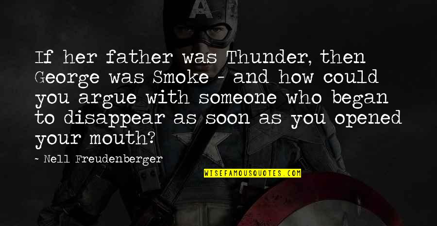 I Could Disappear Quotes By Nell Freudenberger: If her father was Thunder, then George was