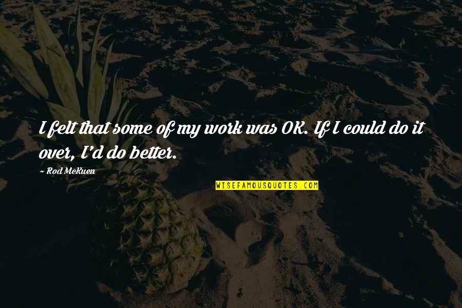 I Could Do So Much Better Quotes By Rod McKuen: I felt that some of my work was