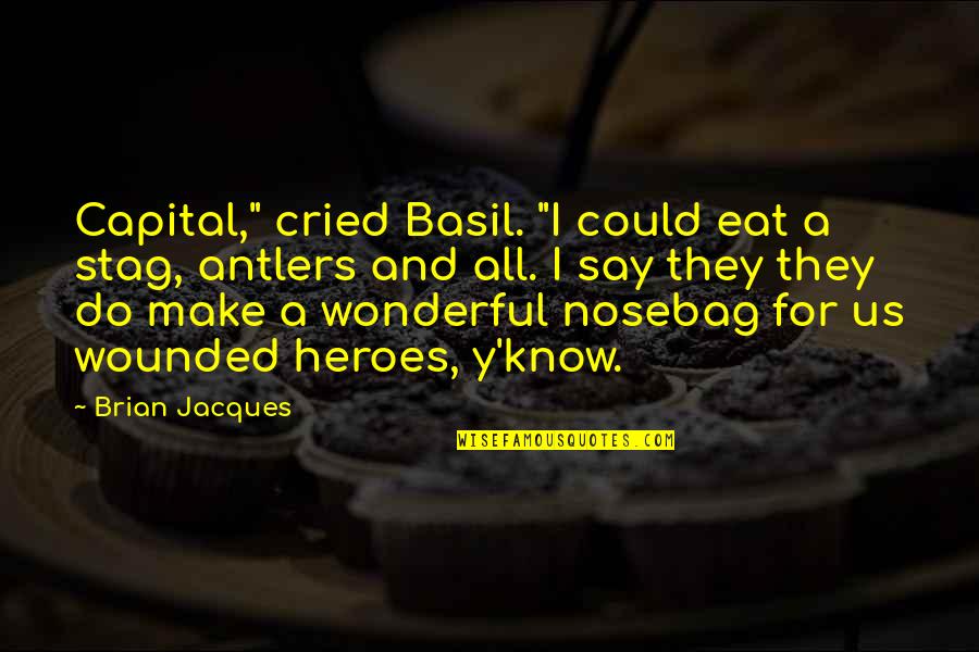I Could Eat Quotes By Brian Jacques: Capital," cried Basil. "I could eat a stag,