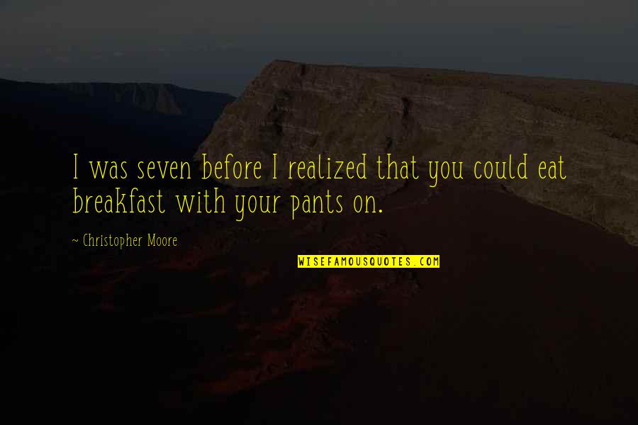 I Could Eat Quotes By Christopher Moore: I was seven before I realized that you