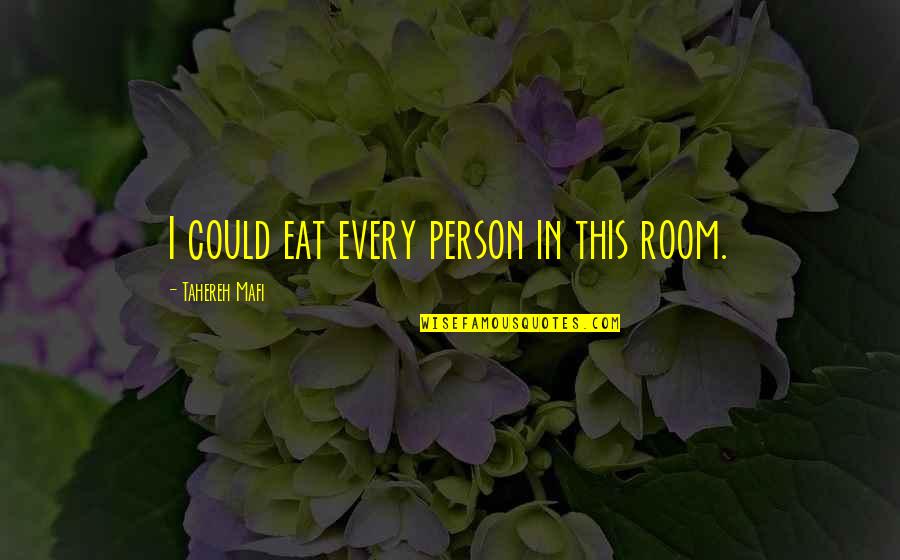 I Could Eat Quotes By Tahereh Mafi: I could eat every person in this room.
