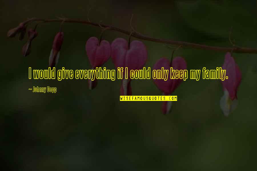 I Could Give You Everything Quotes By Johnny Depp: I would give everything if I could only