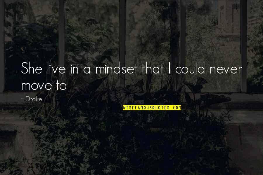 I Could Live Without You Quotes By Drake: She live in a mindset that I could