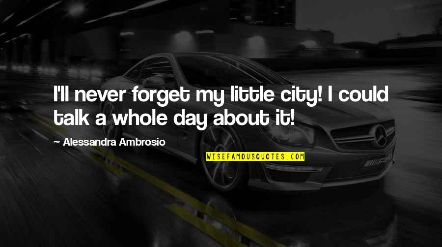 I Could Never Forget Quotes By Alessandra Ambrosio: I'll never forget my little city! I could