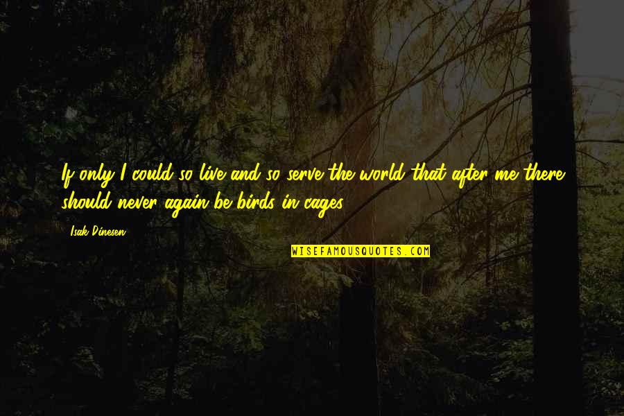 I Could Never Live Without You Quotes By Isak Dinesen: If only I could so live and so I Could Never Live Without You Quotes By Isak Dinesen: If only I could so live and so
