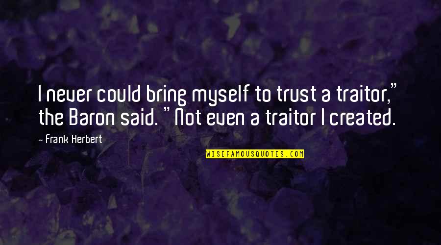 I Could Never Trust You Quotes By Frank Herbert: I never could bring myself to trust a I Could Never Trust You Quotes By Frank Herbert: I never could bring myself to trust a