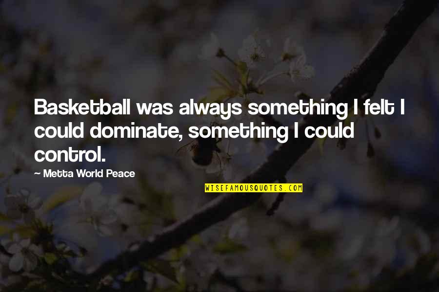 I Could Quotes By Metta World Peace: Basketball was always something I felt I could