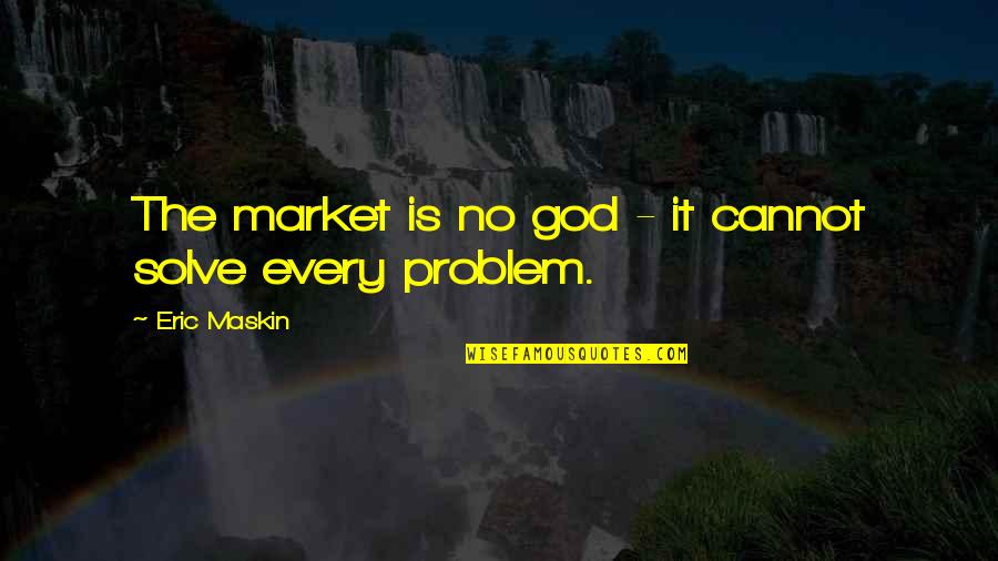 I Could See Right Through You Quotes By Eric Maskin: The market is no god - it cannot