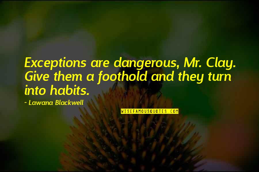 I Could See Right Through You Quotes By Lawana Blackwell: Exceptions are dangerous, Mr. Clay. Give them a