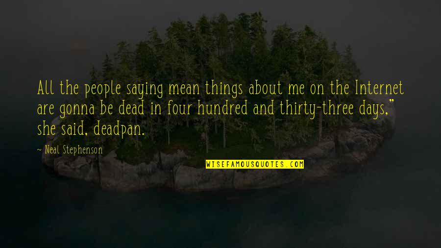 I Could See Right Through You Quotes By Neal Stephenson: All the people saying mean things about me