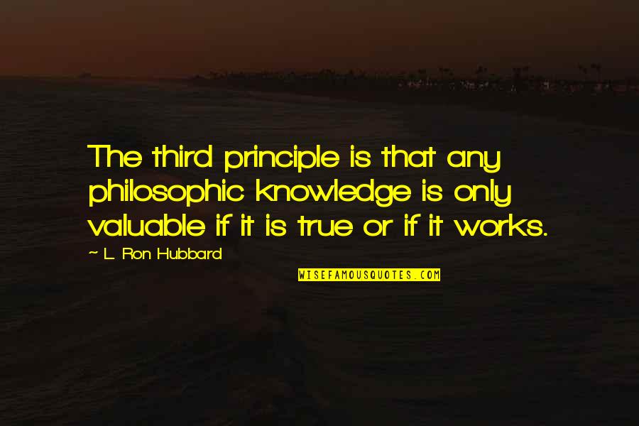 I Could Spend Forever With You Quotes By L. Ron Hubbard: The third principle is that any philosophic knowledge