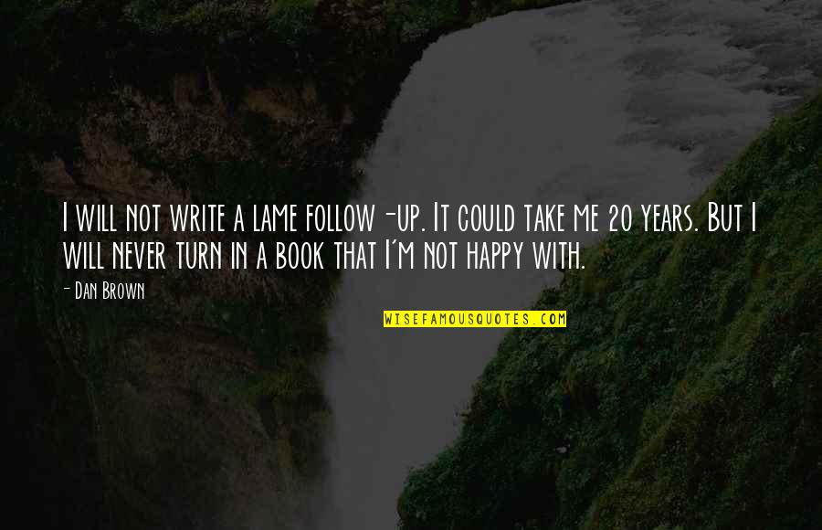 I Could Write A Book Quotes By Dan Brown: I will not write a lame follow-up. It