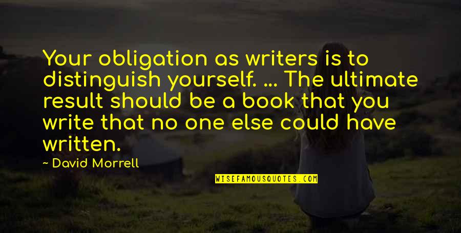 I Could Write A Book Quotes By David Morrell: Your obligation as writers is to distinguish yourself.