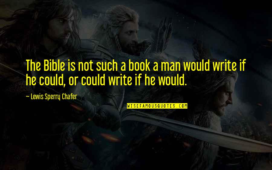 I Could Write A Book Quotes By Lewis Sperry Chafer: The Bible is not such a book a