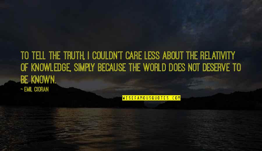 I Couldn Care Less Quotes By Emil Cioran: To tell the truth, I couldn't care less