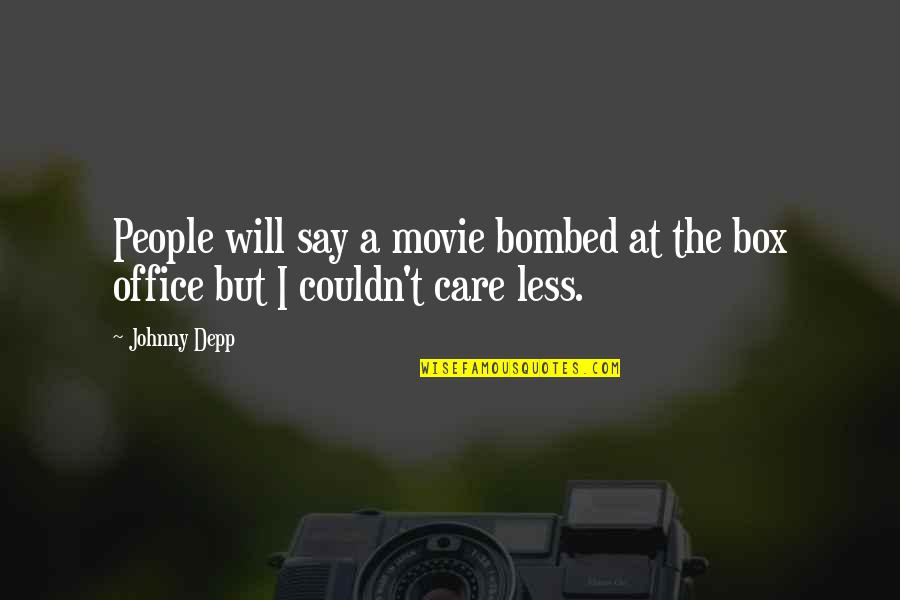 I Couldn Care Less Quotes By Johnny Depp: People will say a movie bombed at the