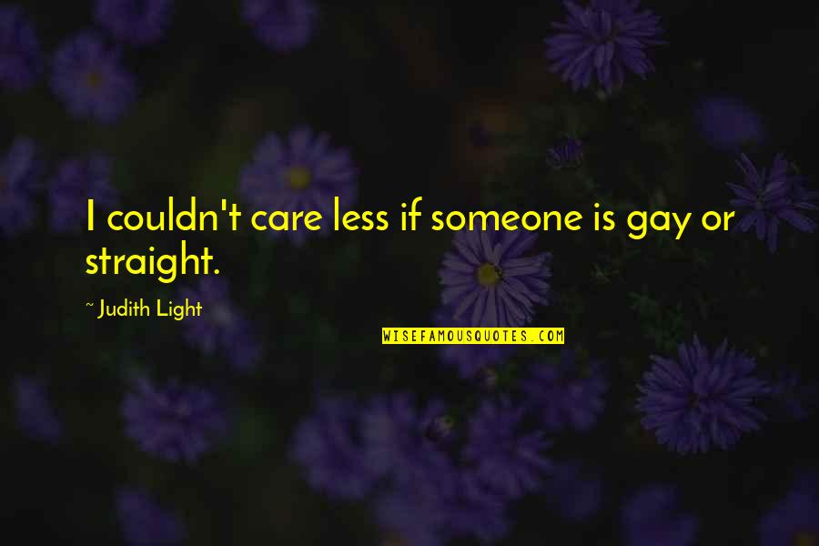 I Couldn Care Less Quotes By Judith Light: I couldn't care less if someone is gay