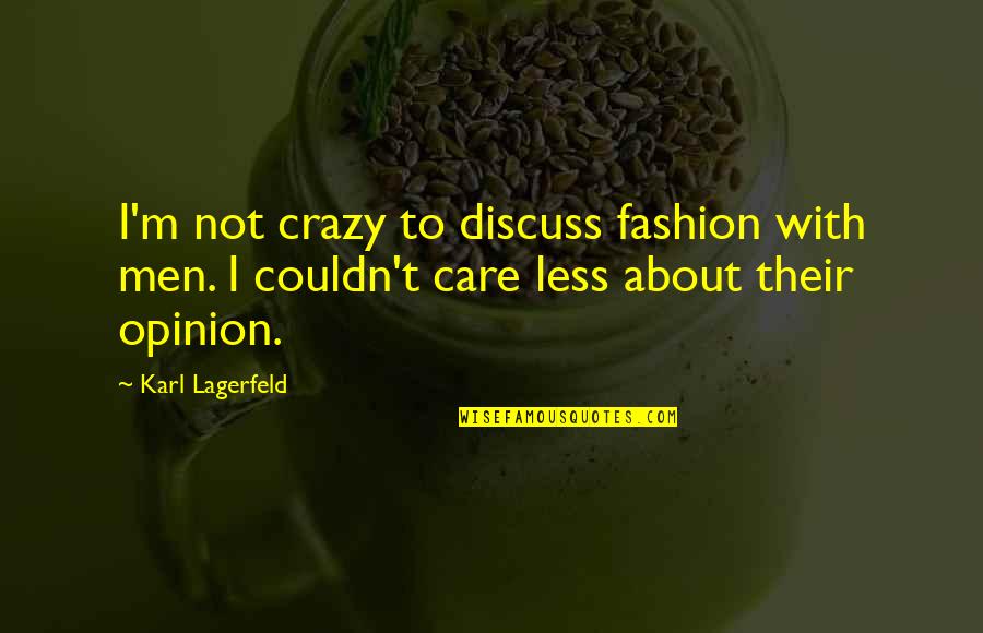 I Couldn Care Less Quotes By Karl Lagerfeld: I'm not crazy to discuss fashion with men.