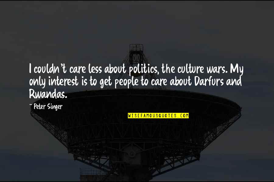 I Couldn Care Less Quotes By Peter Singer: I couldn't care less about politics, the culture