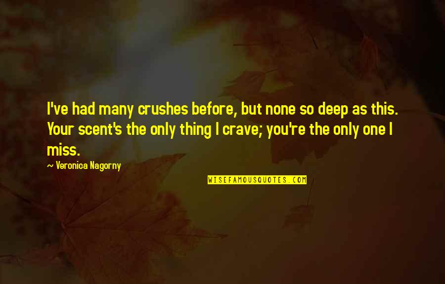 I Crave A Love So Deep Quotes By Veronica Nagorny: I've had many crushes before, but none so
