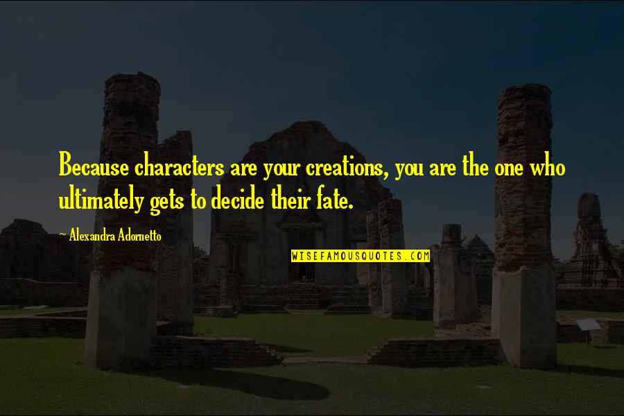 I Create My Boundaries Quotes By Alexandra Adornetto: Because characters are your creations, you are the I Create My Boundaries Quotes By Alexandra Adornetto: Because characters are your creations, you are the
