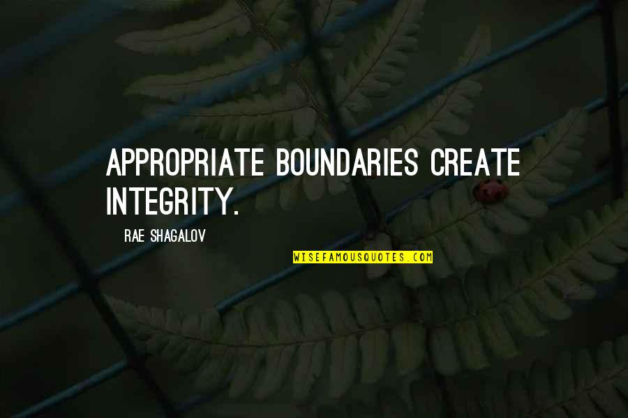 I Create My Boundaries Quotes By Rae Shagalov: Appropriate boundaries create integrity.