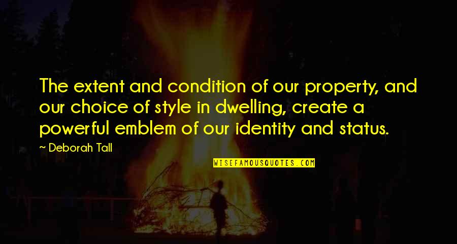 I Create My Own Style Quotes By Deborah Tall: The extent and condition of our property, and I Create My Own Style Quotes By Deborah Tall: The extent and condition of our property, and