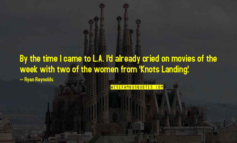 I Cried Quotes By Ryan Reynolds: By the time I came to L.A. I'd