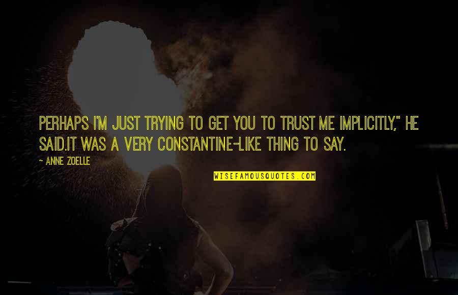 I Crown You Quotes By Anne Zoelle: Perhaps I'm just trying to get you to I Crown You Quotes By Anne Zoelle: Perhaps I'm just trying to get you to