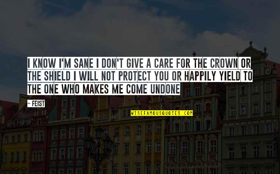 I Crown You Quotes By Feist: I know I'm sane I don't give a I Crown You Quotes By Feist: I know I'm sane I don't give a