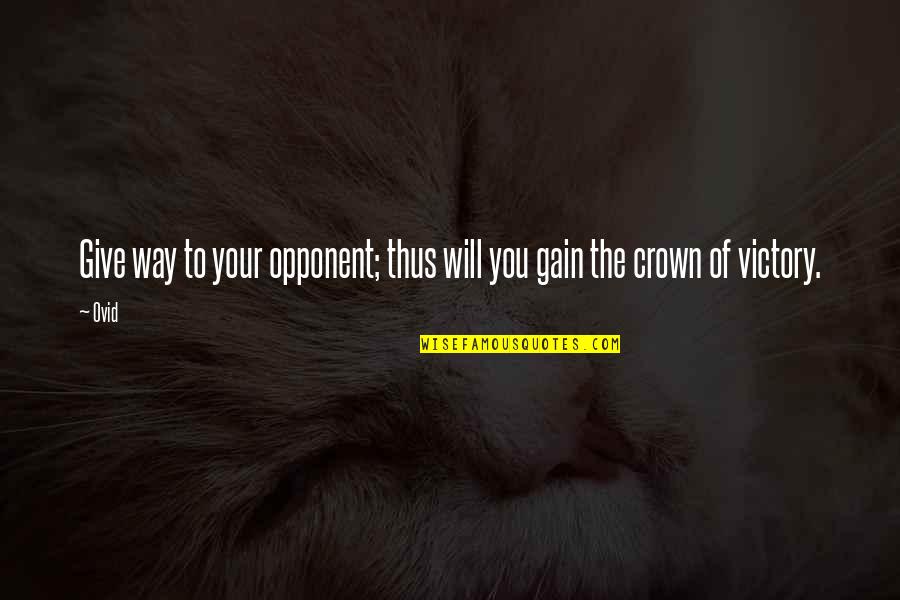I Crown You Quotes By Ovid: Give way to your opponent; thus will you