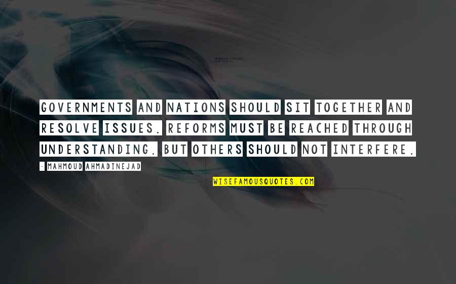 I Cry Every Night Because Of You Quotes By Mahmoud Ahmadinejad: Governments and nations should sit together and resolve