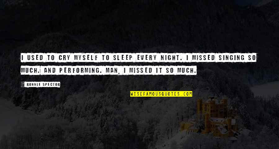 I Cry Every Night Quotes By Ronnie Spector: I used to cry myself to sleep every I Cry Every Night Quotes By Ronnie Spector: I used to cry myself to sleep every