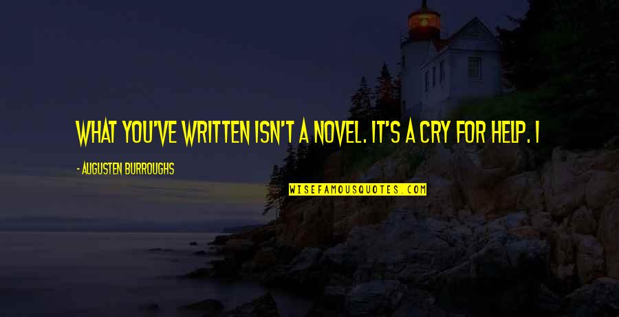 I Cry For You Quotes By Augusten Burroughs: What you've written isn't a novel. It's a I Cry For You Quotes By Augusten Burroughs: What you've written isn't a novel. It's a