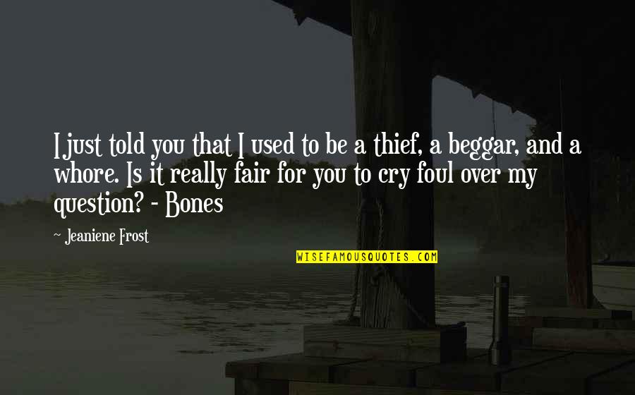 I Cry For You Quotes By Jeaniene Frost: I just told you that I used to I Cry For You Quotes By Jeaniene Frost: I just told you that I used to