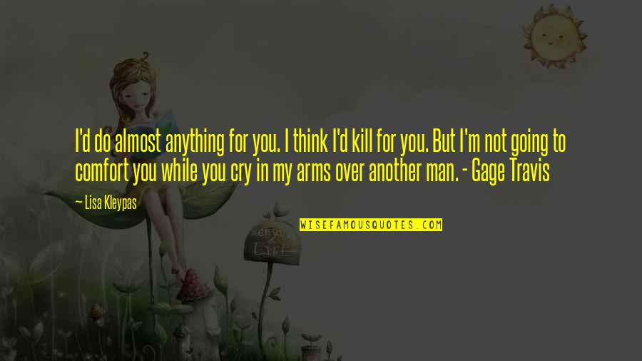 I Cry For You Quotes By Lisa Kleypas: I'd do almost anything for you. I think I Cry For You Quotes By Lisa Kleypas: I'd do almost anything for you. I think