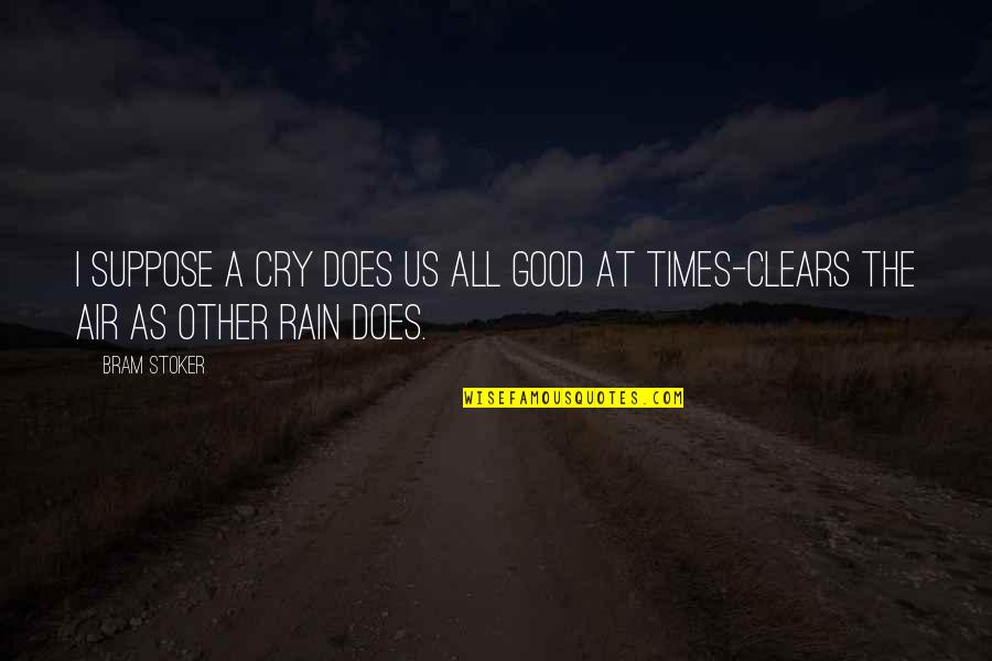 I Cry Quotes By Bram Stoker: I suppose a cry does us all good