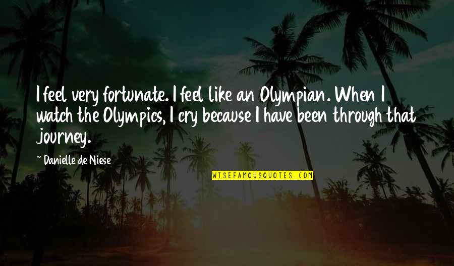 I Cry Quotes By Danielle De Niese: I feel very fortunate. I feel like an