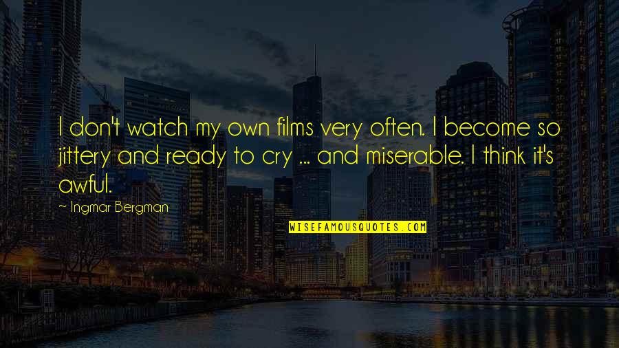 I Cry Quotes By Ingmar Bergman: I don't watch my own films very often.