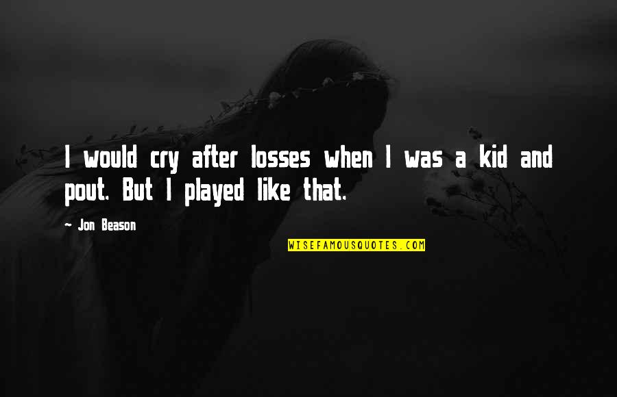 I Cry Quotes By Jon Beason: I would cry after losses when I was