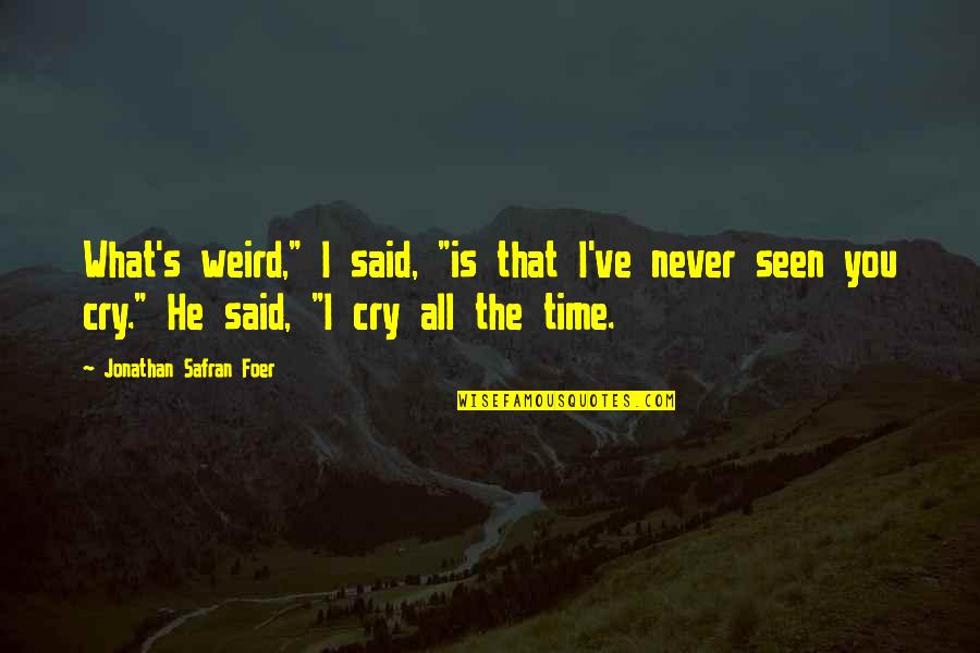 I Cry Quotes By Jonathan Safran Foer: What's weird," I said, "is that I've never