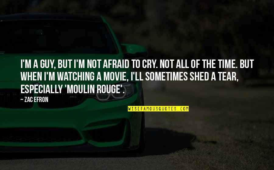 I Cry Quotes By Zac Efron: I'm a guy, but I'm not afraid to