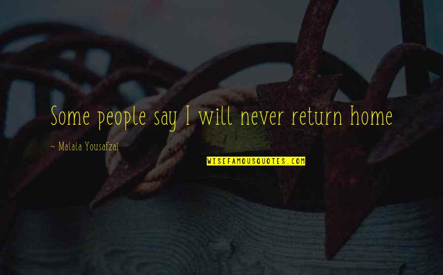 I Cut Myself Because Quotes By Malala Yousafzai: Some people say I will never return home