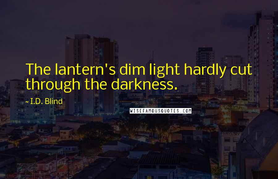 I.D. Blind quotes: The lantern's dim light hardly cut through the darkness.