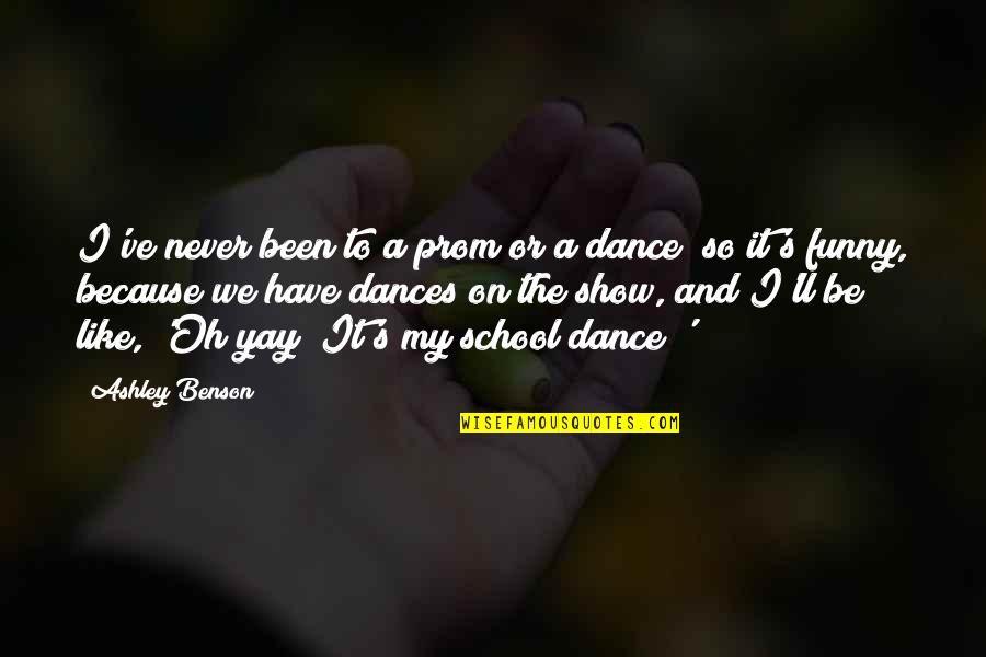 I Dance Because Quotes By Ashley Benson: I've never been to a prom or a