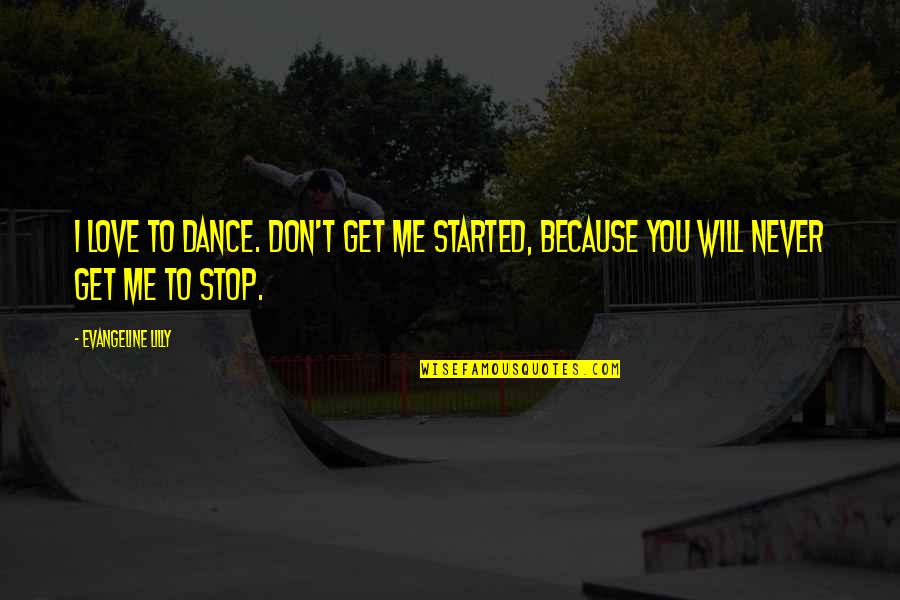 I Dance Because Quotes By Evangeline Lilly: I love to dance. Don't get me started,