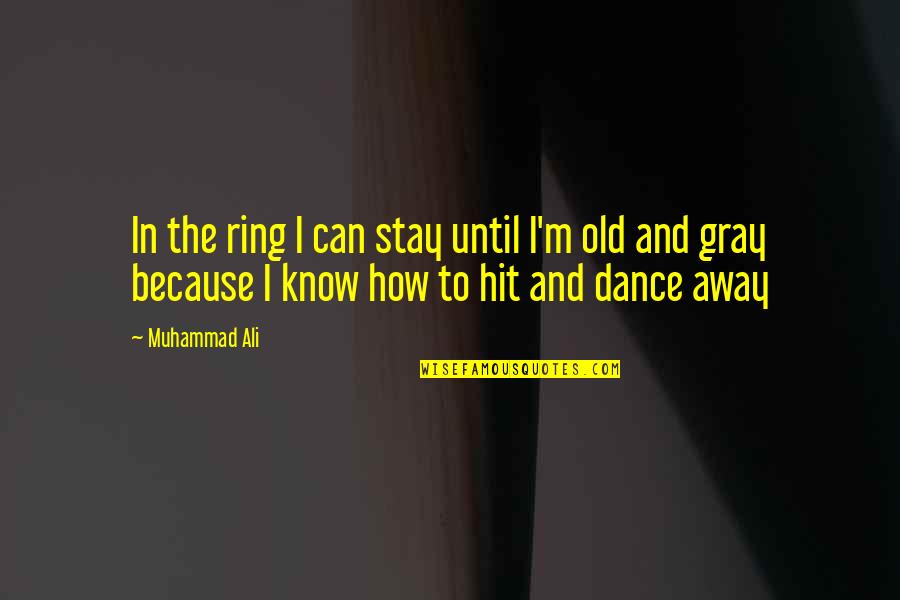 I Dance Because Quotes By Muhammad Ali: In the ring I can stay until I'm