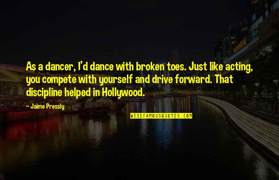 I Dance Quotes By Jaime Pressly: As a dancer, I'd dance with broken toes.