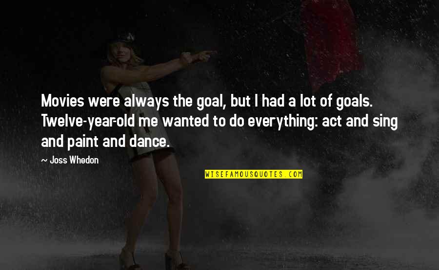 I Dance Quotes By Joss Whedon: Movies were always the goal, but I had