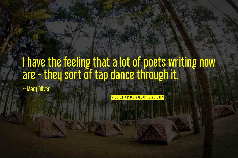 I Dance Quotes By Mary Oliver: I have the feeling that a lot of